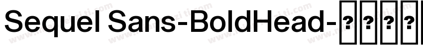 Sequel Sans-BoldHead字体转换